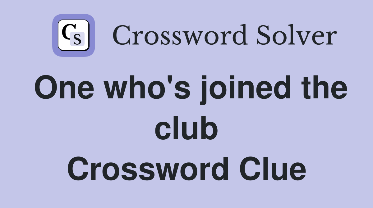 One who's joined the club Crossword Clue