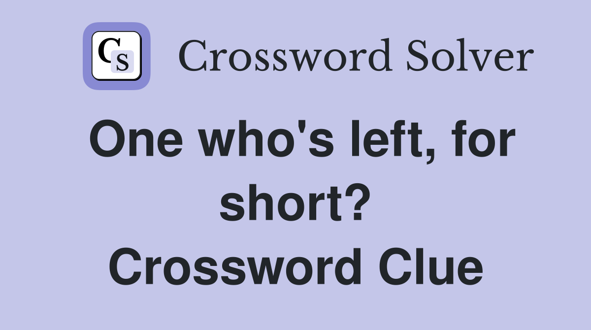 One who's left, for short? Crossword Clue