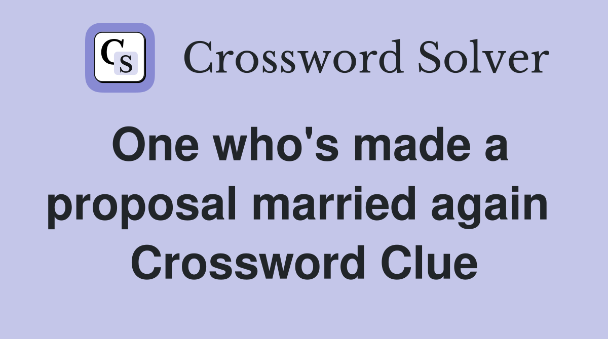 One who's made a proposal married again  Crossword Clue