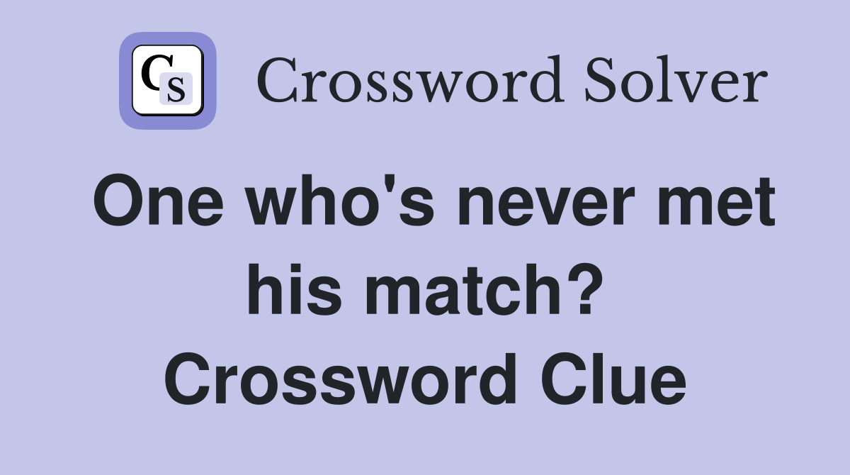 One who's never met his match? Crossword Clue