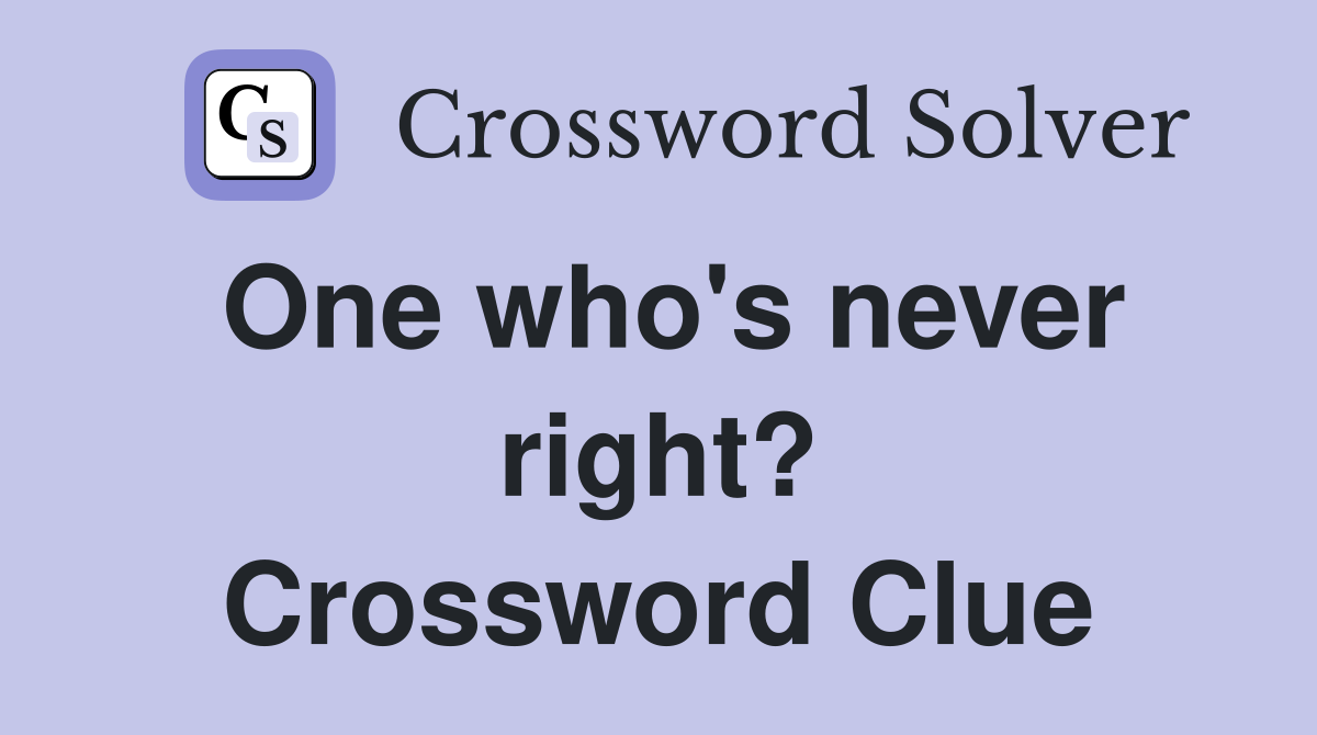 One who's never right? Crossword Clue
