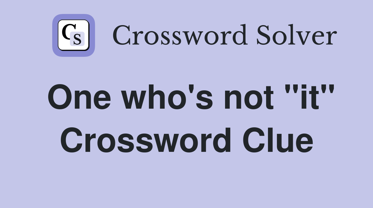 One who's not "it" Crossword Clue