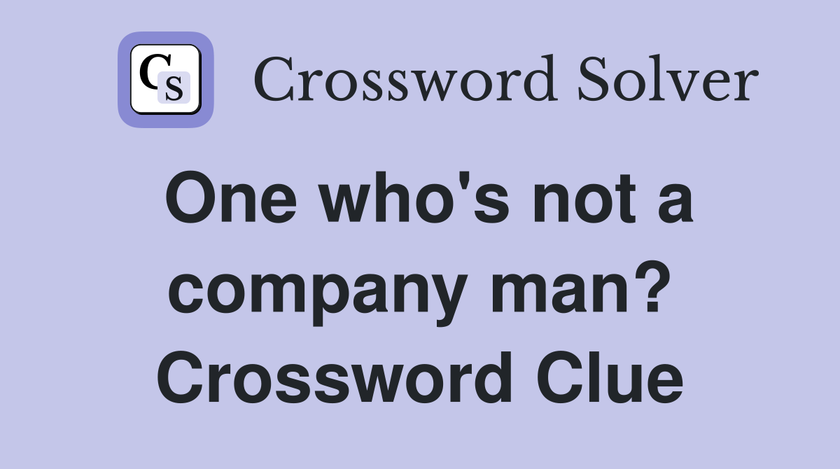 One who's not a company man? Crossword Clue