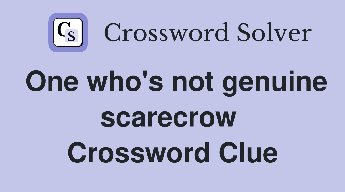 One who's not genuine scarecrow  Crossword Clue