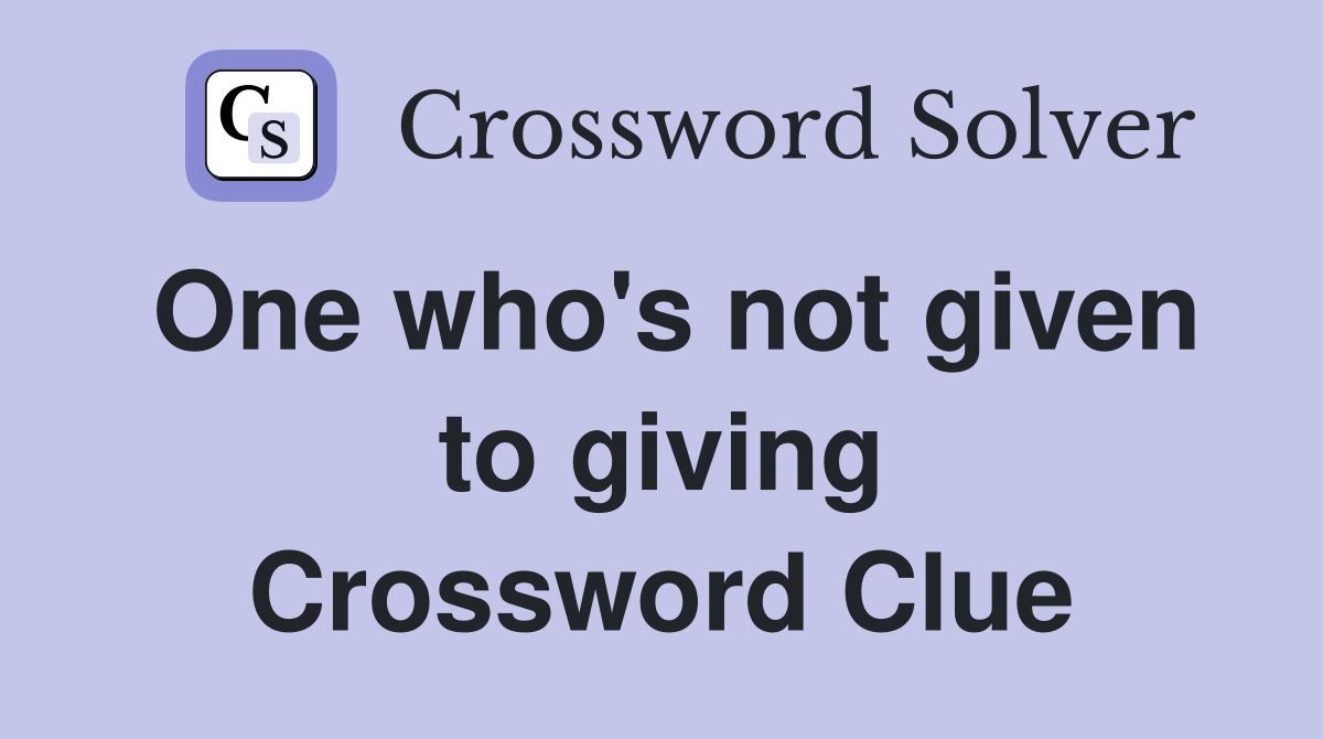One who's not given to giving Crossword Clue