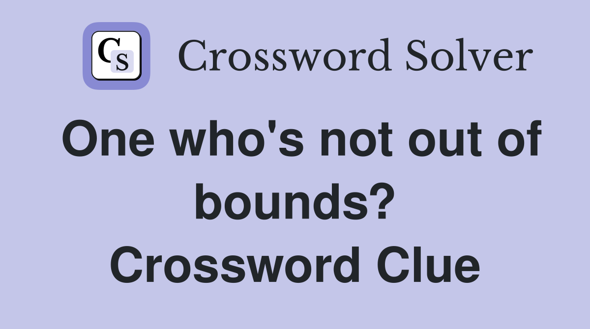 One who's not out of bounds? Crossword Clue