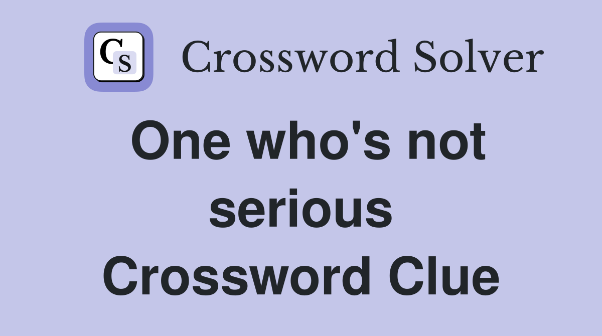One who's not serious Crossword Clue