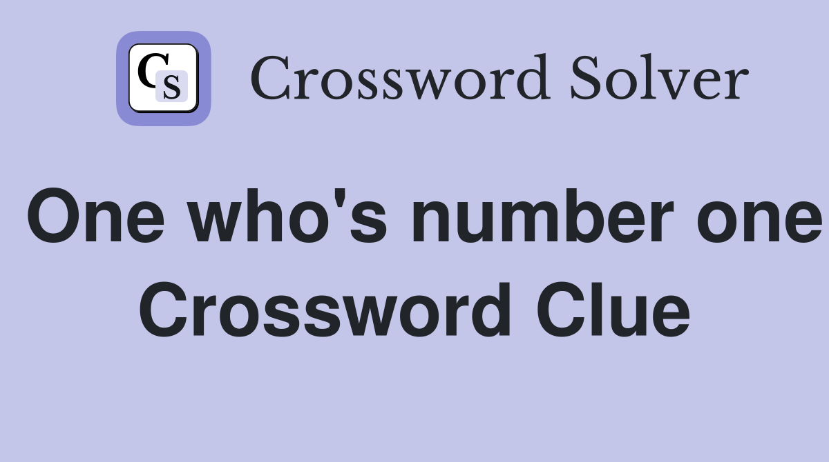 One who's number one Crossword Clue