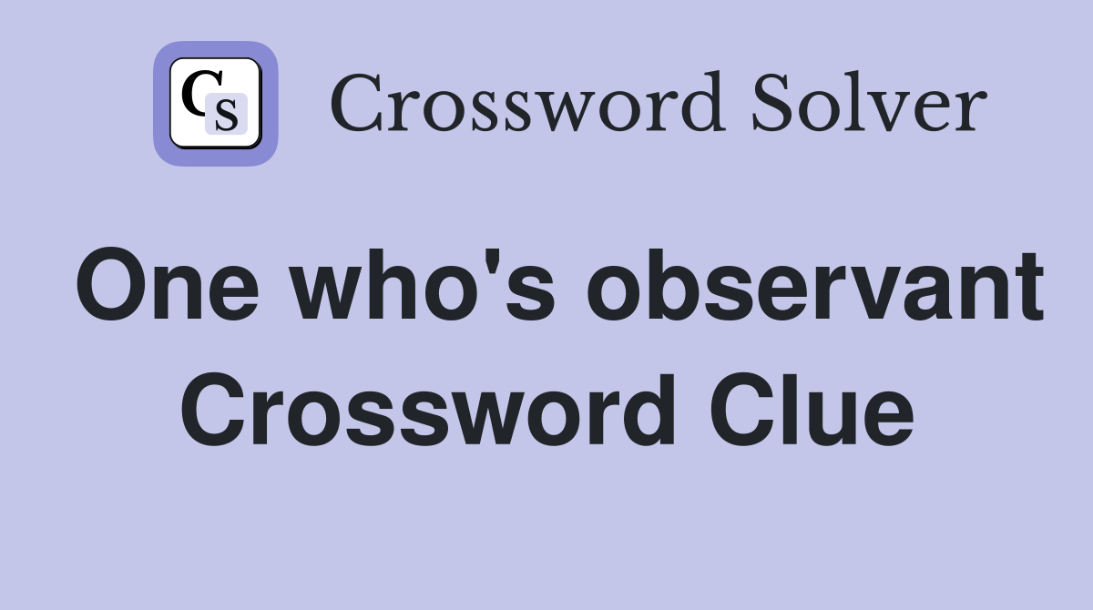 One who's observant Crossword Clue