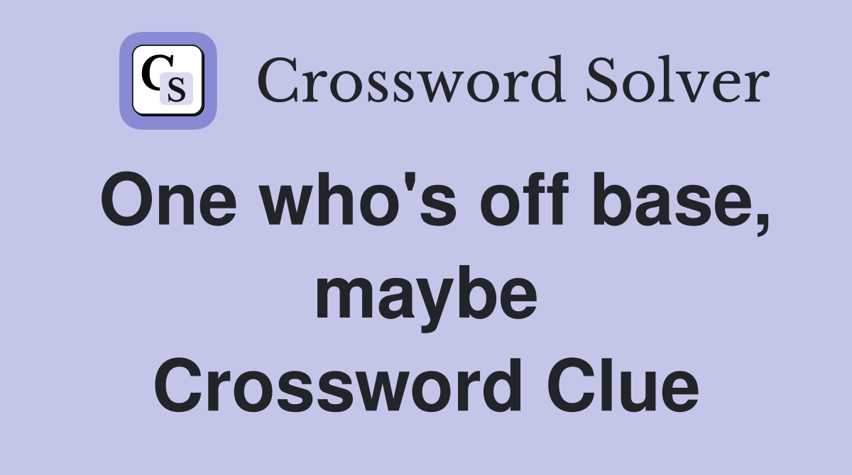 One who's off base, maybe Crossword Clue