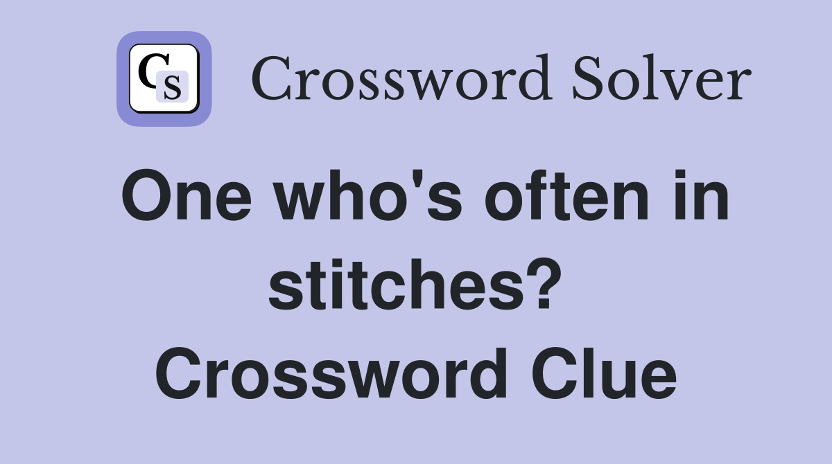 One who's often in stitches? Crossword Clue
