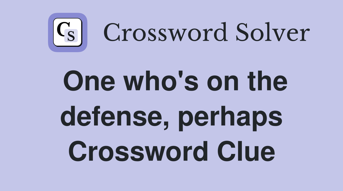 One who's on the defense, perhaps Crossword Clue