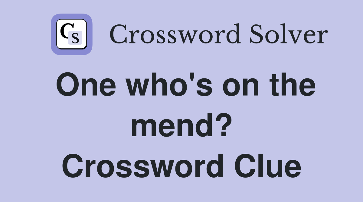 One who's on the mend? Crossword Clue