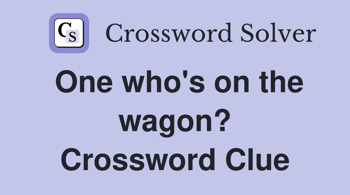 One who's on the wagon? Crossword Clue
