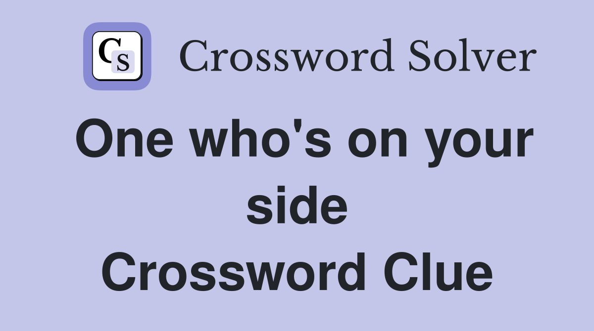 One who's on your side Crossword Clue