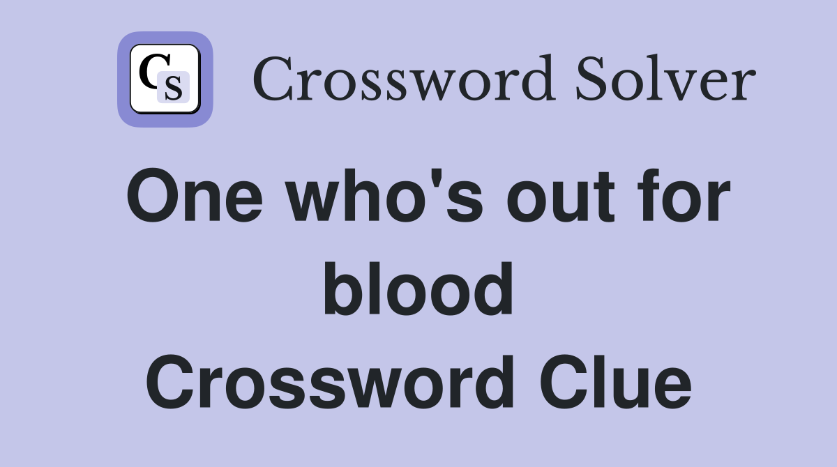 One who's out for blood Crossword Clue
