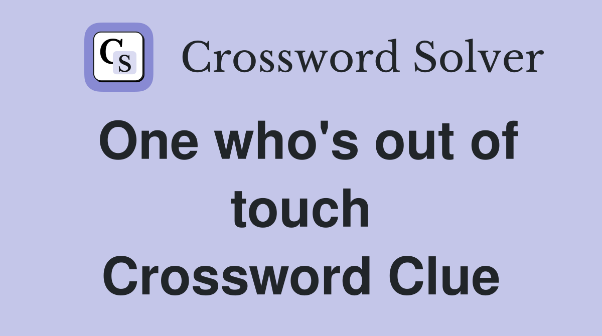 One who's out of touch Crossword Clue