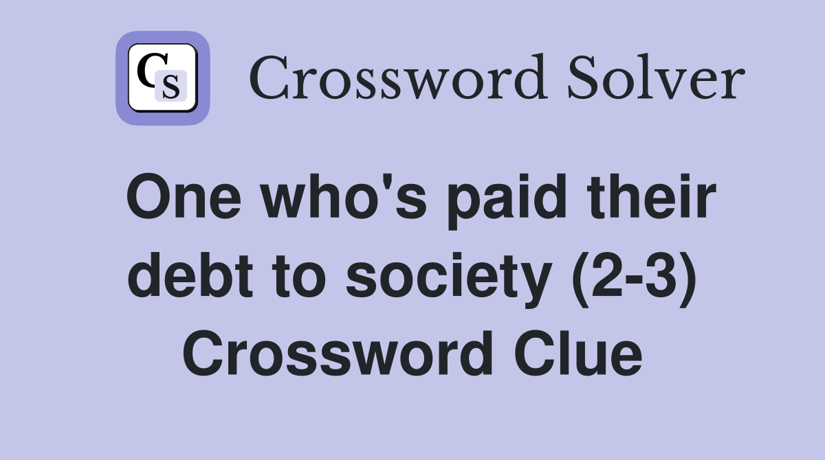 One who's paid their debt to society (2-3) Crossword Clue