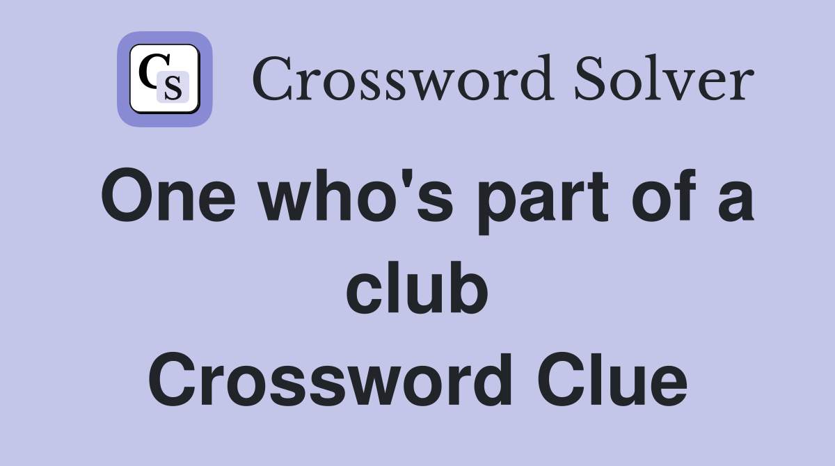 One who's part of a club Crossword Clue