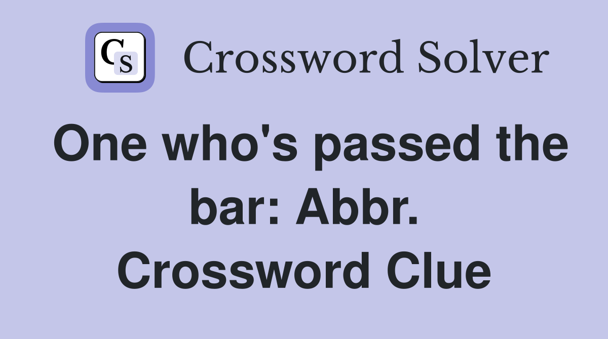 One who's passed the bar: Abbr. Crossword Clue
