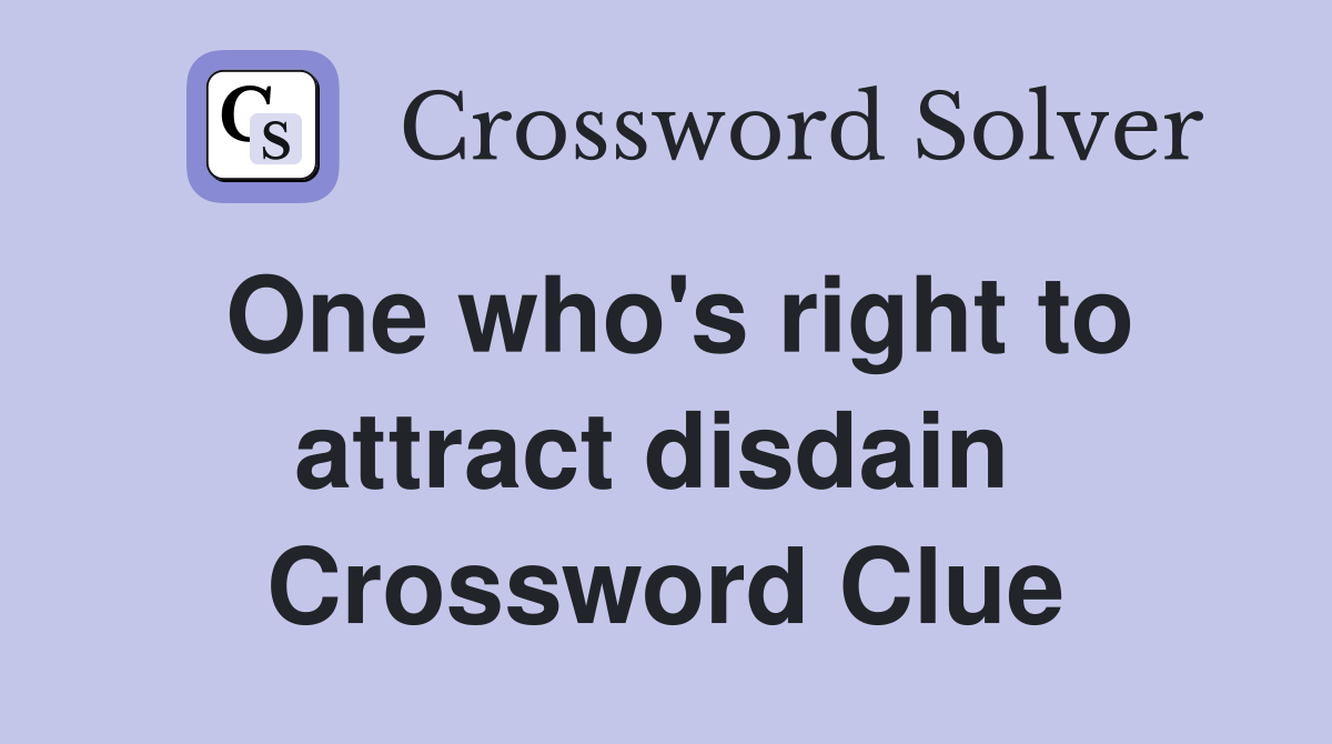 One who's right to attract disdain  Crossword Clue