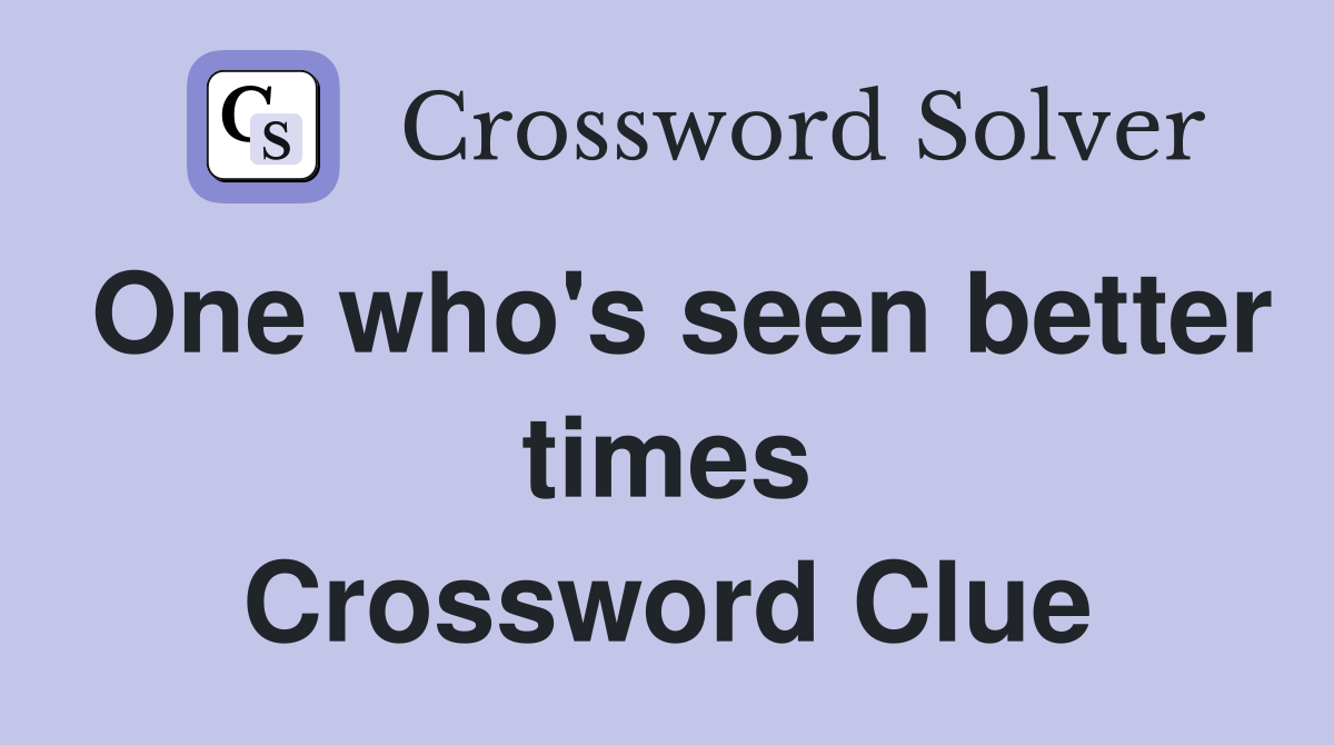 One who's seen better times Crossword Clue