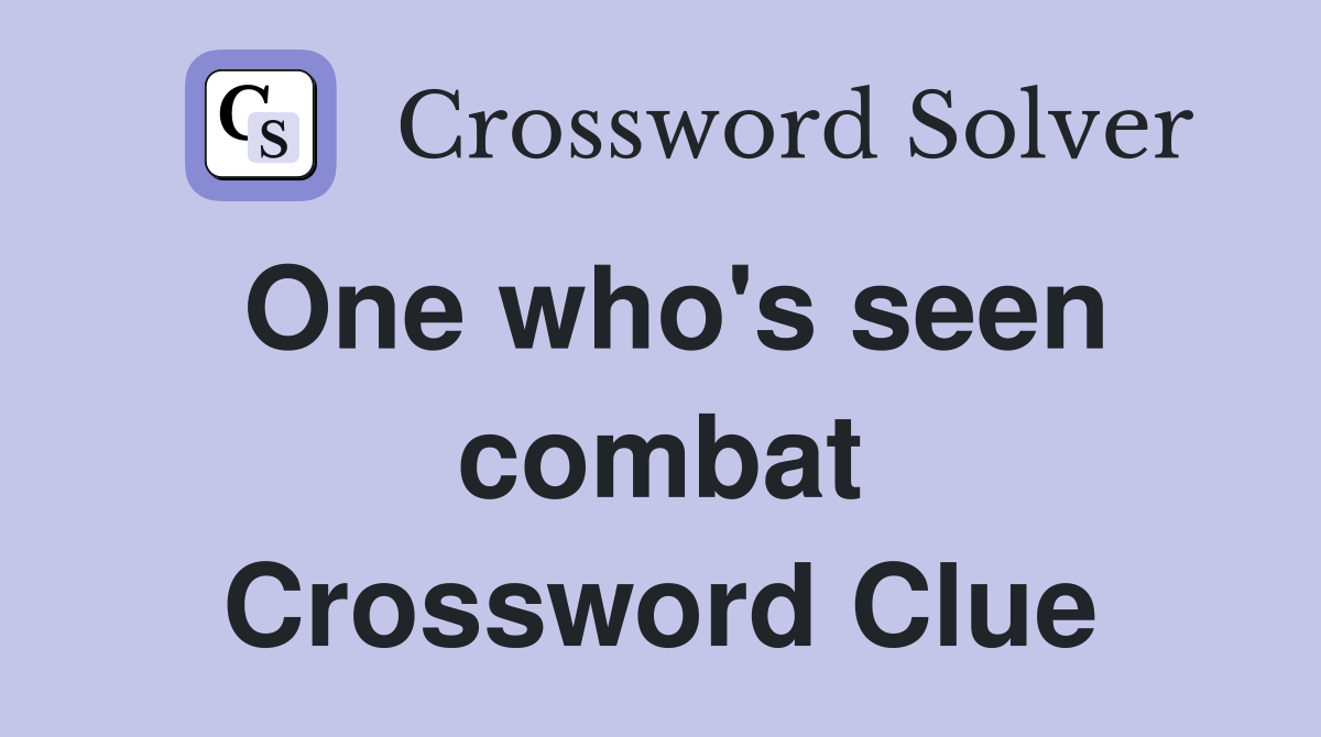 One who's seen combat Crossword Clue