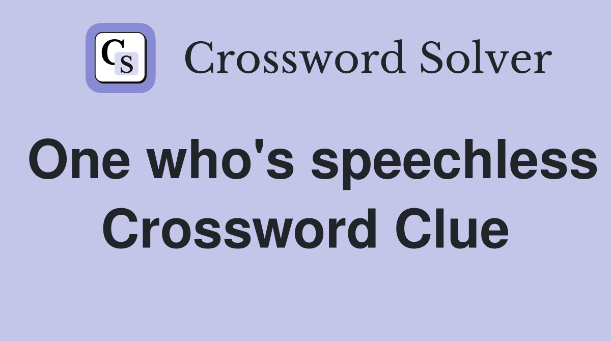 One who's speechless Crossword Clue
