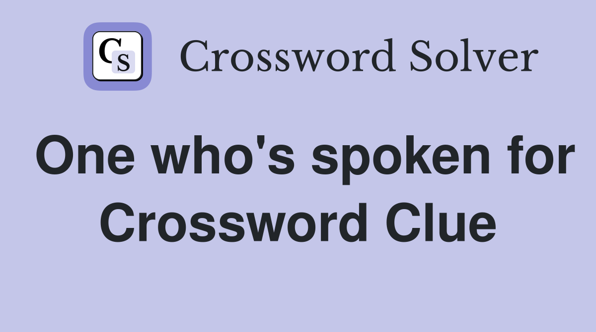 One who's spoken for Crossword Clue
