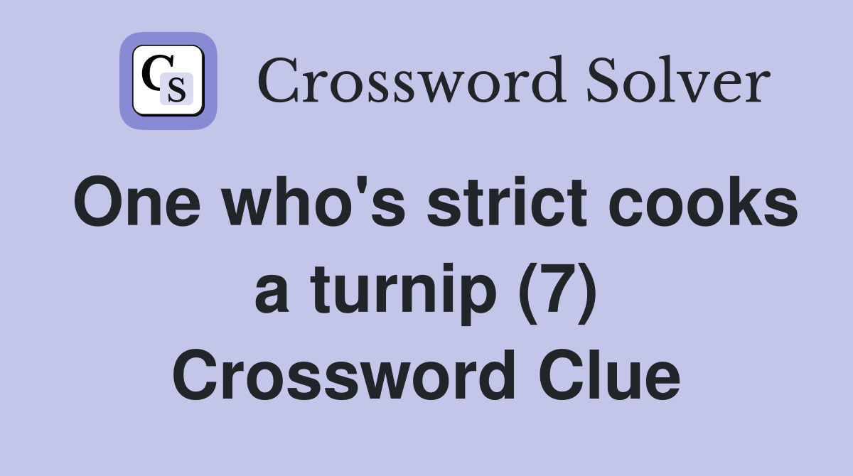 One who's strict cooks a turnip (7) Crossword Clue