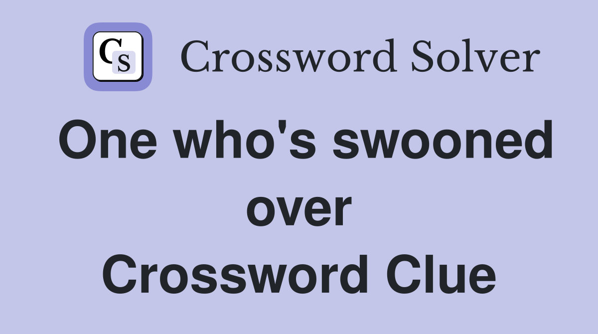 One who's swooned over Crossword Clue
