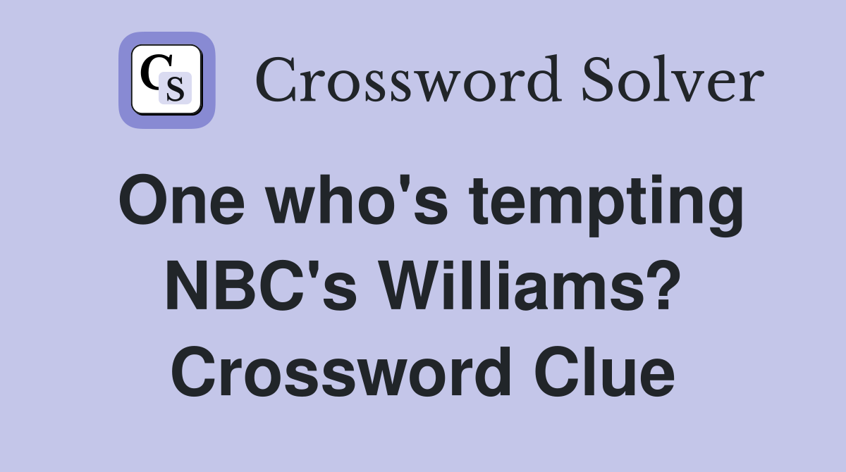 One who's tempting NBC's Williams? Crossword Clue