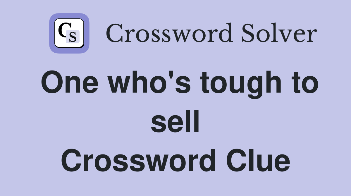 One who's tough to sell Crossword Clue
