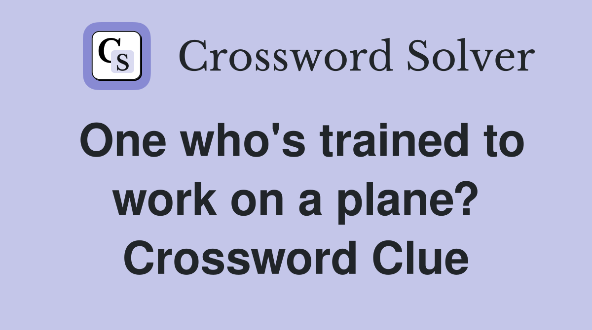 One who's trained to work on a plane? Crossword Clue