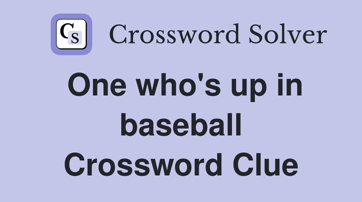 One who's up in baseball Crossword Clue