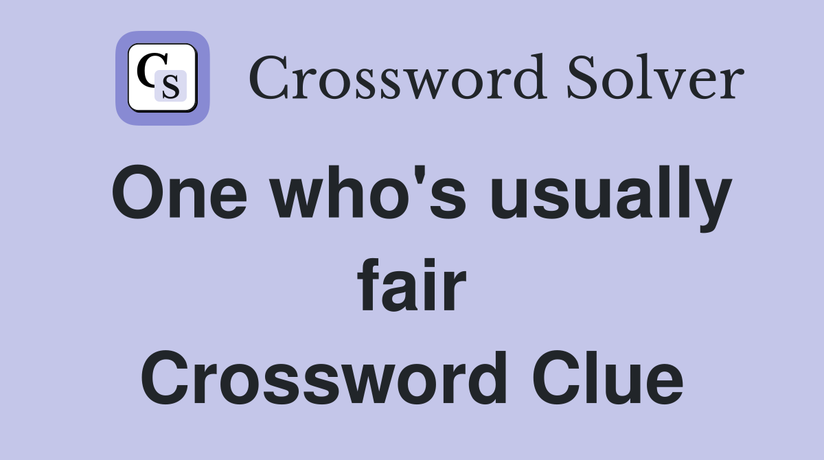 One who's usually fair Crossword Clue