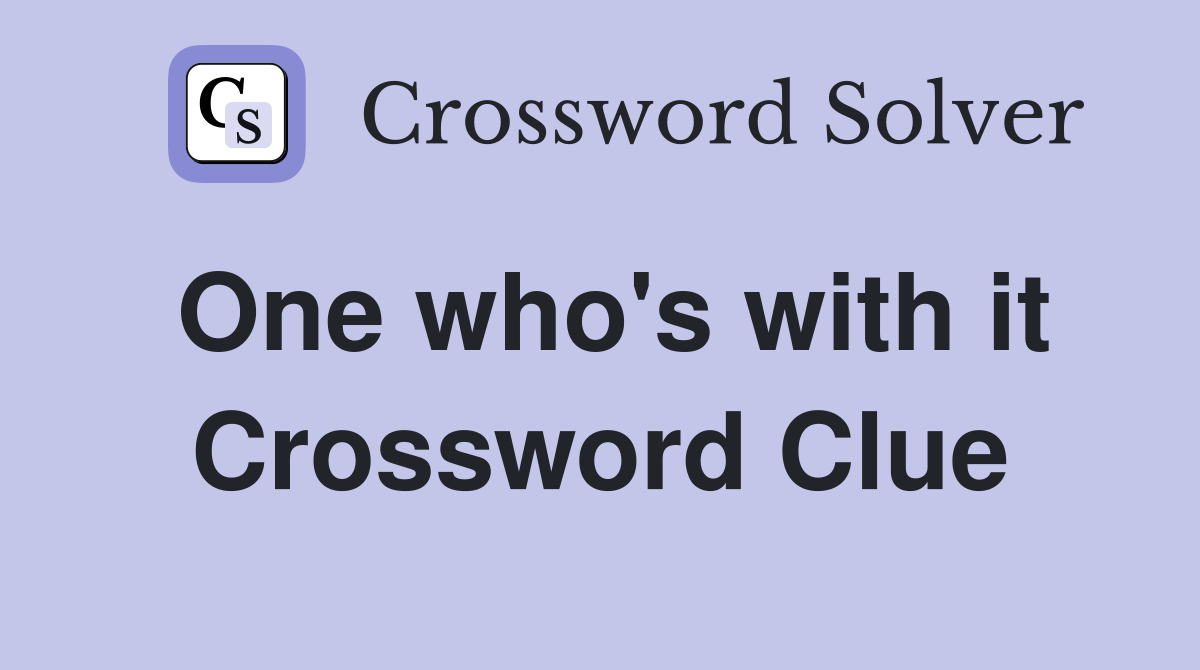 One who's with it Crossword Clue