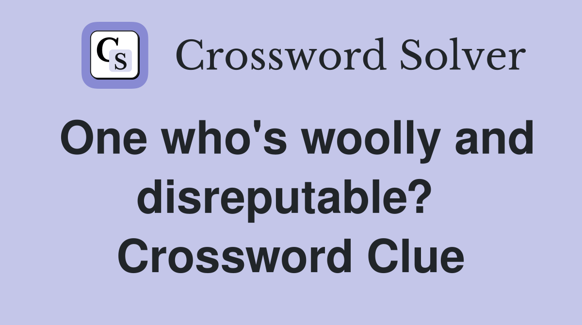 One who's woolly and disreputable?  Crossword Clue