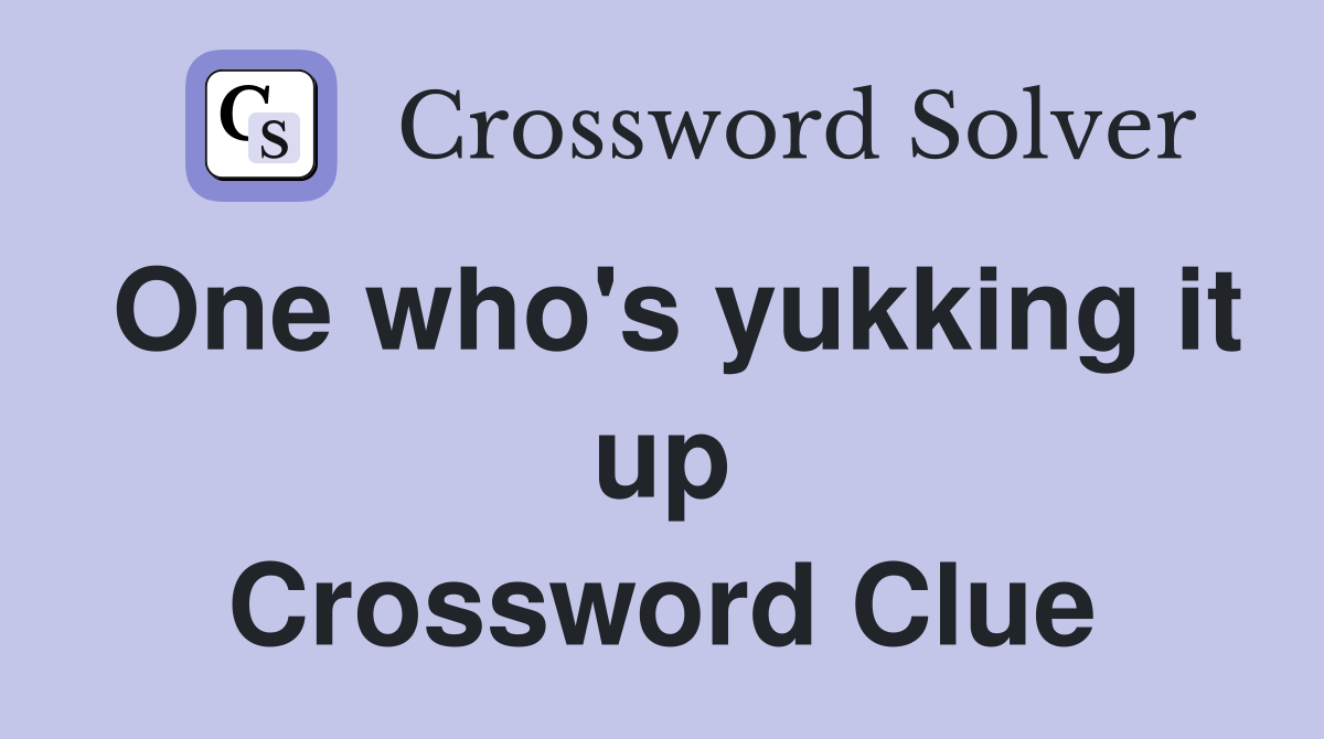 One who's yukking it up Crossword Clue