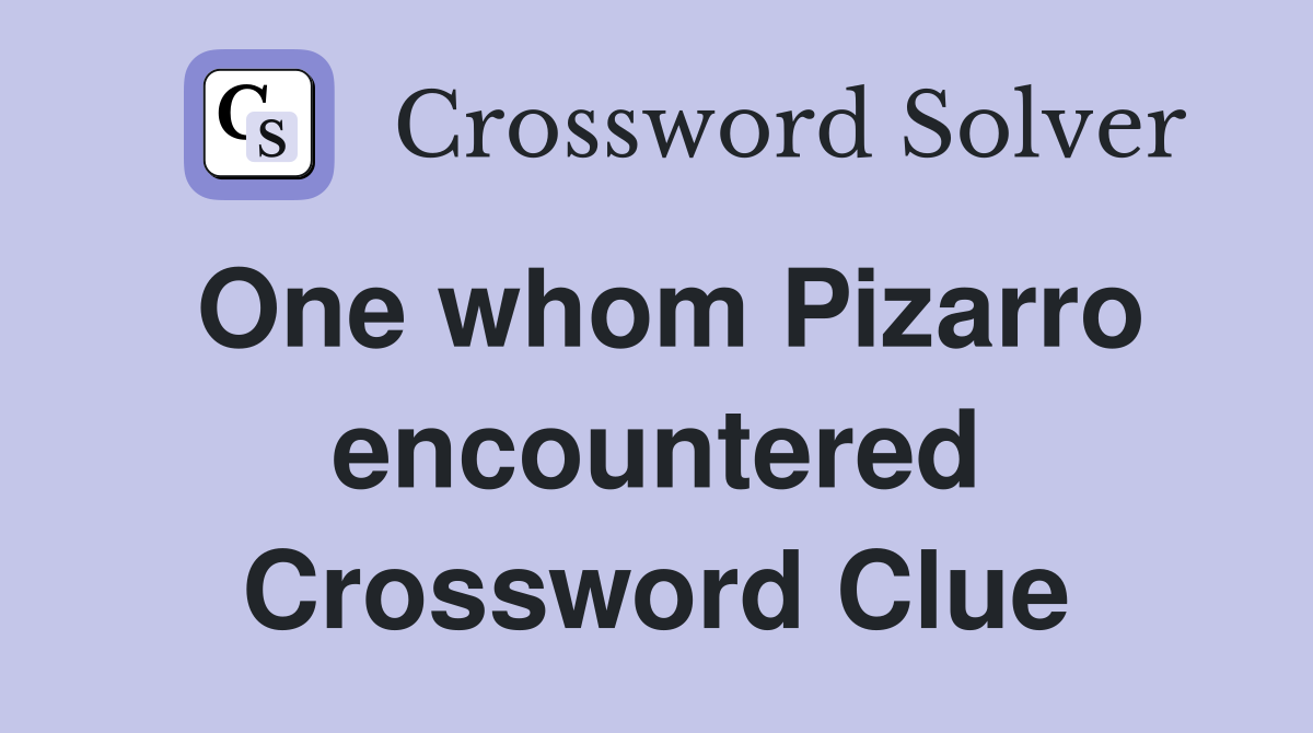 One whom Pizarro encountered Crossword Clue