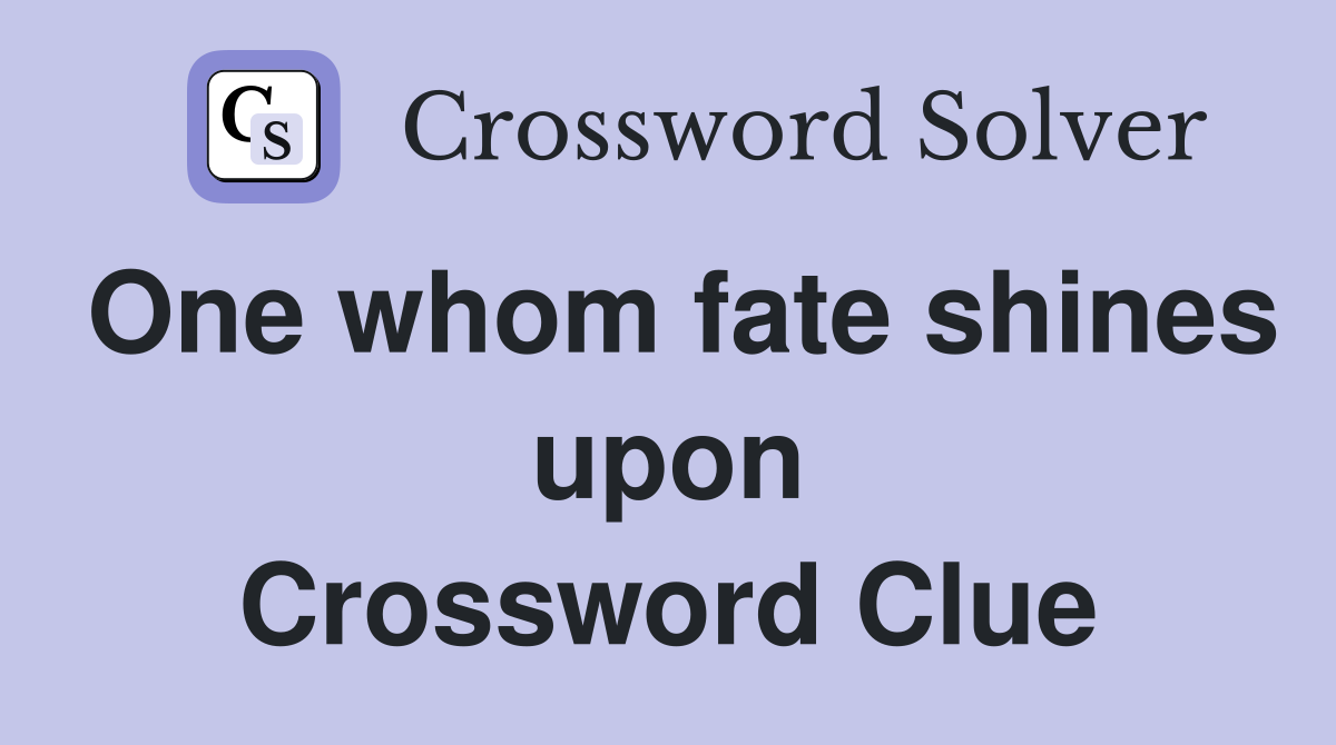 One whom fate shines upon Crossword Clue