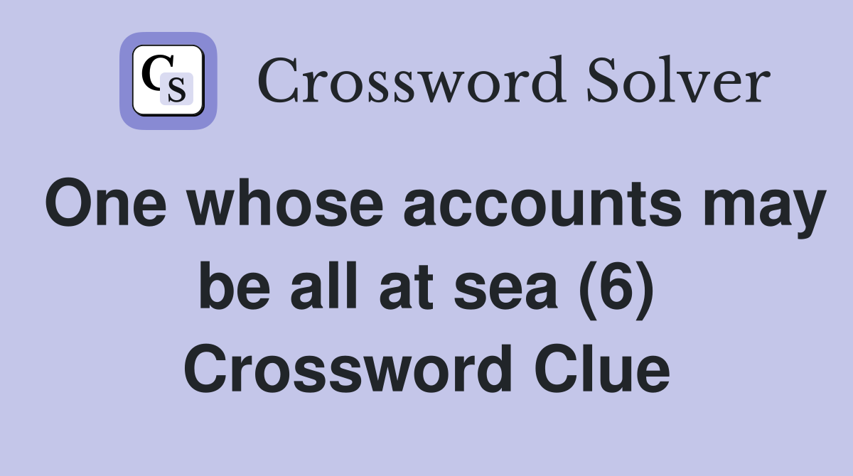 One whose accounts may be all at sea (6) Crossword Clue