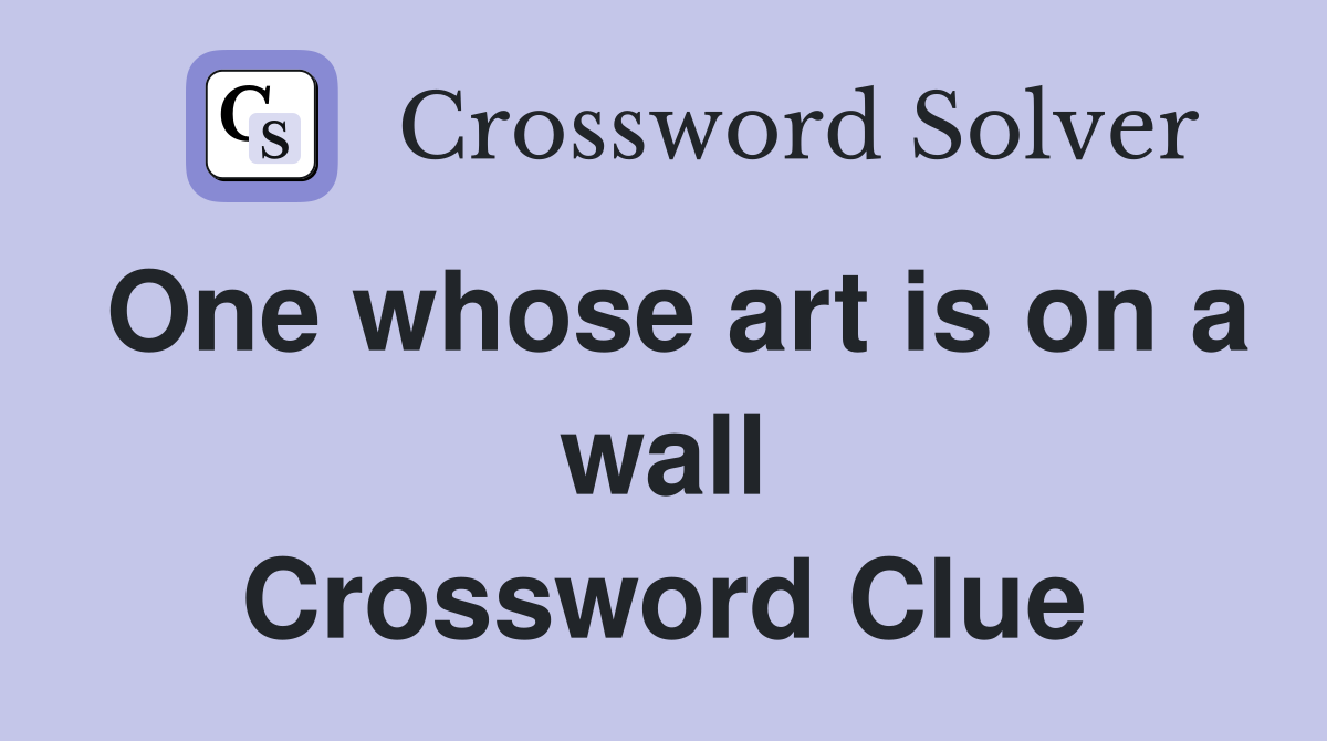 One whose art is on a wall Crossword Clue