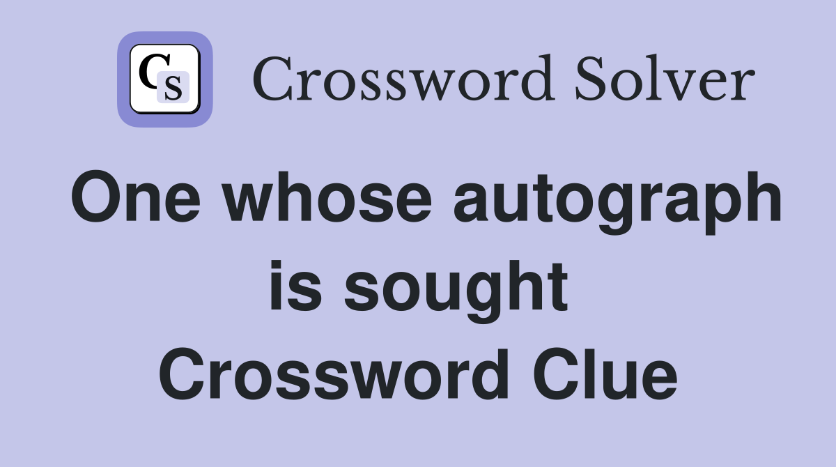 One whose autograph is sought Crossword Clue