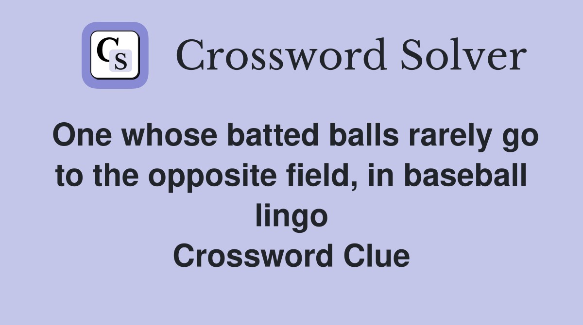 One whose batted balls rarely go to the opposite field, in baseball lingo Crossword Clue