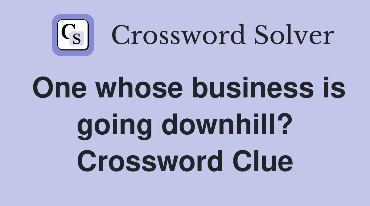 One whose business is going downhill? Crossword Clue