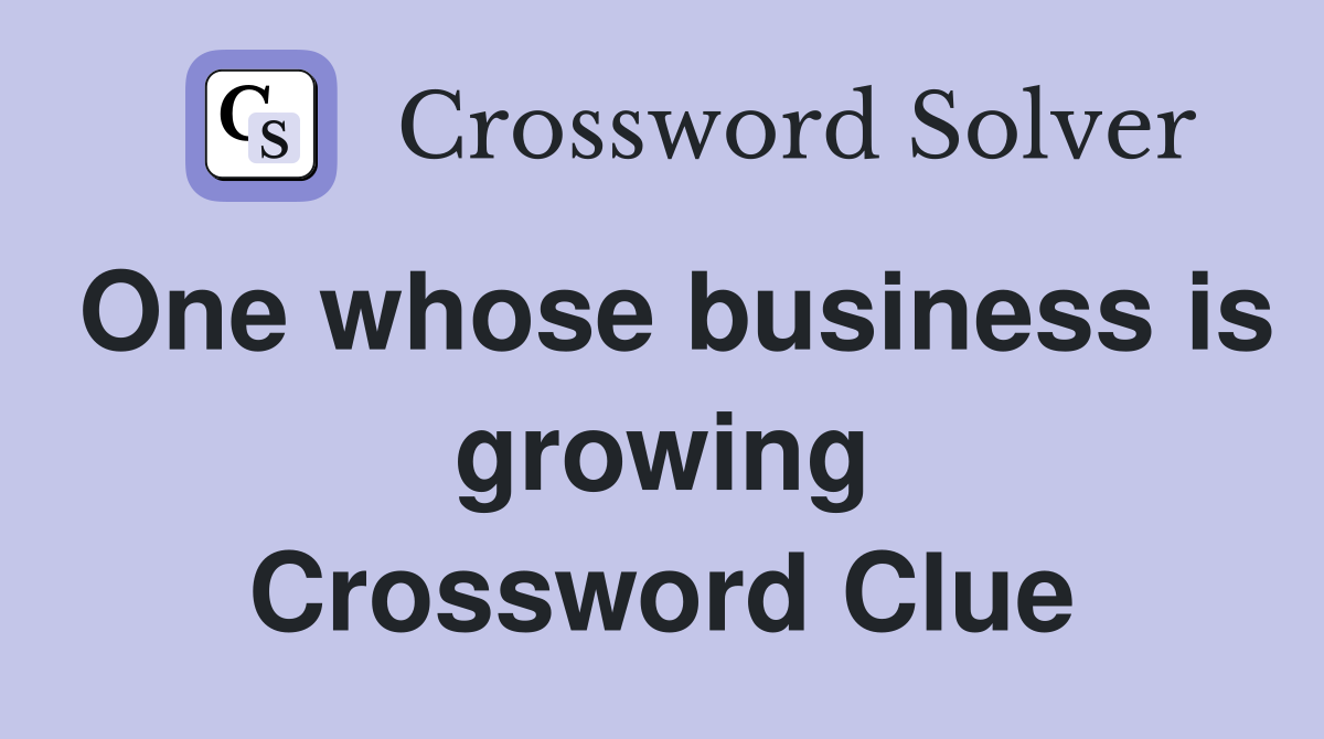 One whose business is growing Crossword Clue