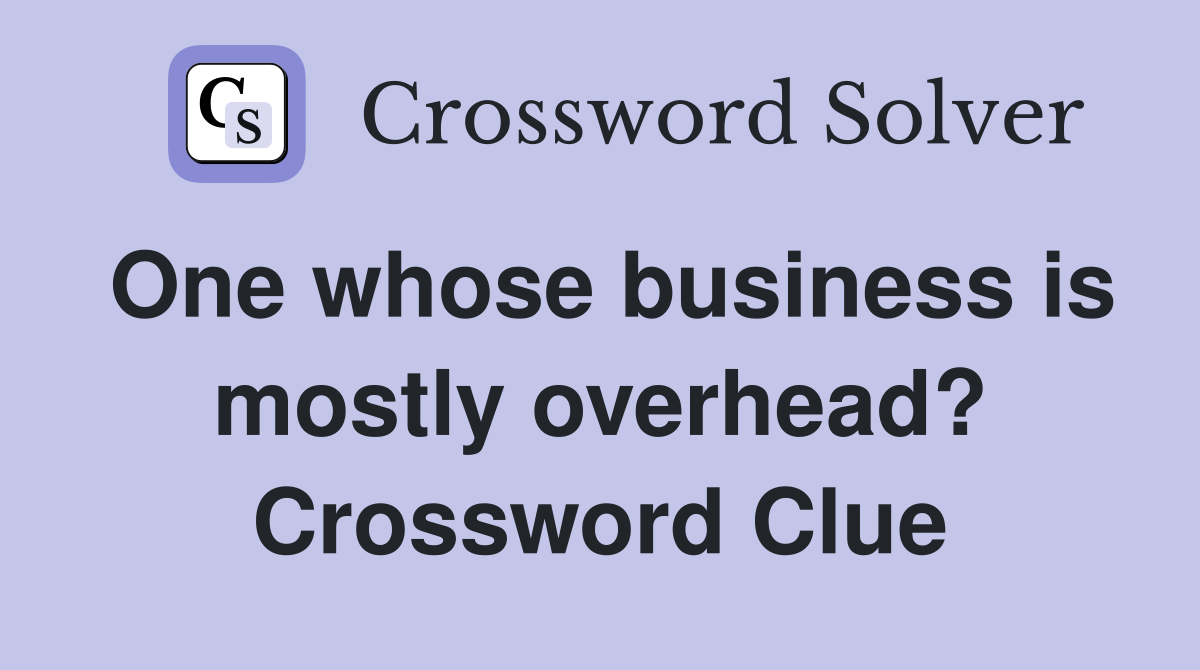 One whose business is mostly overhead? Crossword Clue
