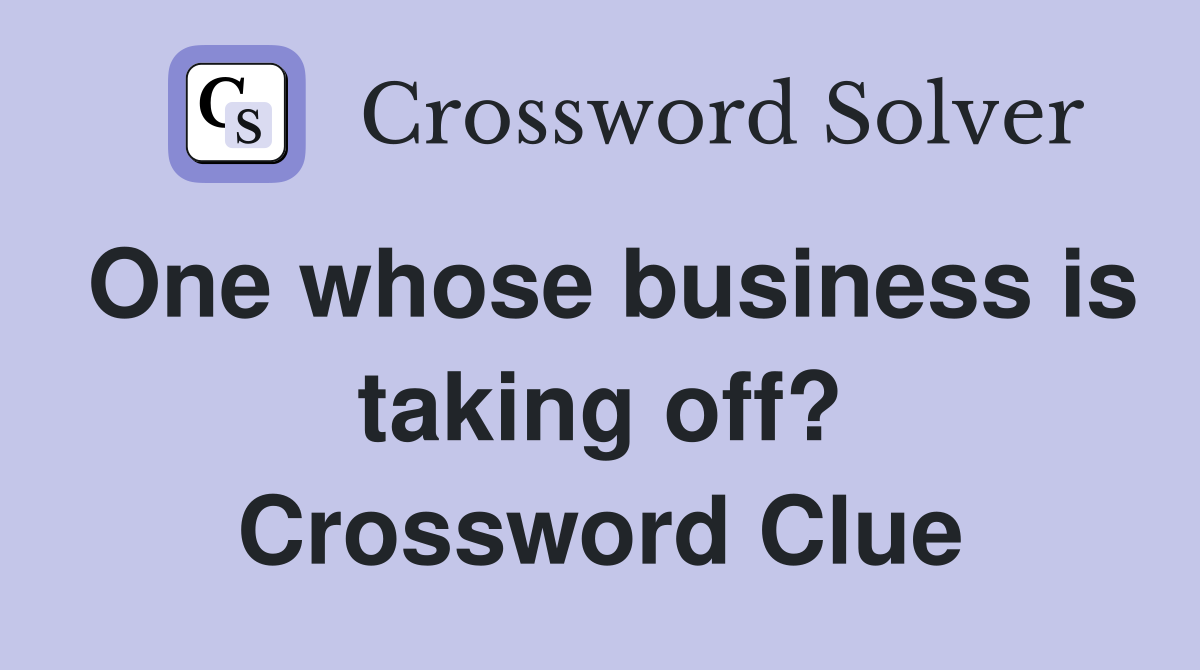 One whose business is taking off? Crossword Clue