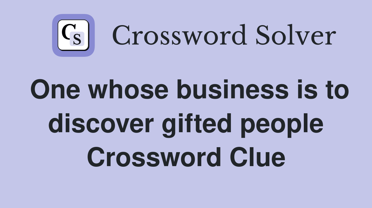 One whose business is to discover gifted people Crossword Clue